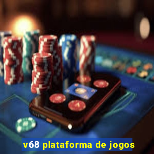 v68 plataforma de jogos